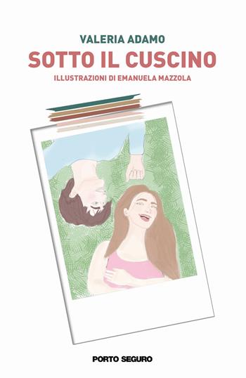 Sotto il cuscino - Valeria Adamo - Libro Porto Seguro 2021 | Libraccio.it