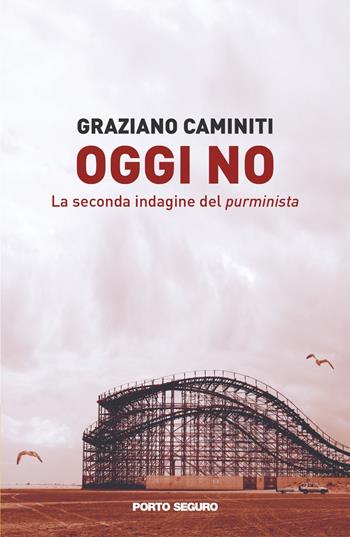 Oggi no - Graziano Caminiti - Libro Porto Seguro 2021 | Libraccio.it