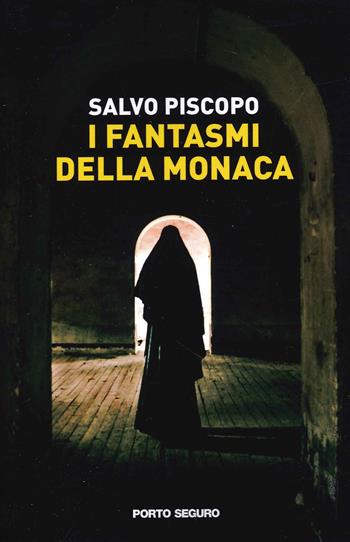 I fantasmi della monaca - Salvo Piscopo - Libro Porto Seguro 2021, Profondo giallo | Libraccio.it
