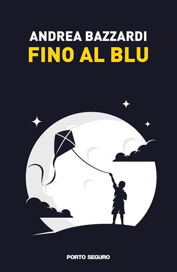 Fino al blu - Andrea Bazzardi - Libro Porto Seguro 2021 | Libraccio.it