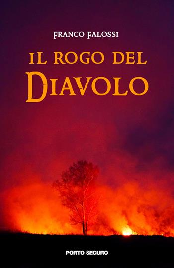 Il rogo del diavolo - Franco Falossi - Libro Porto Seguro 2021 | Libraccio.it