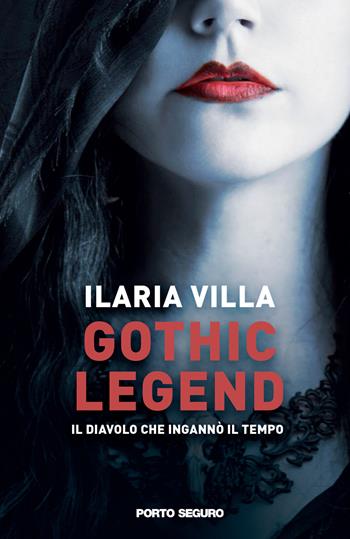Gothic Legend. Il diavolo che ingannò il tempo - Ilaria Villa - Libro Porto Seguro 2021 | Libraccio.it
