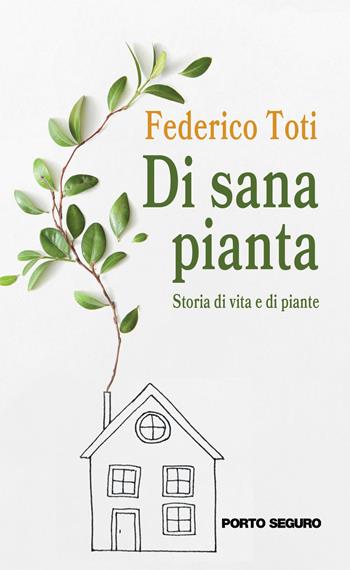 Di sana pianta. Storie di vita e di piante - Federico Toti - Libro Porto Seguro 2021 | Libraccio.it