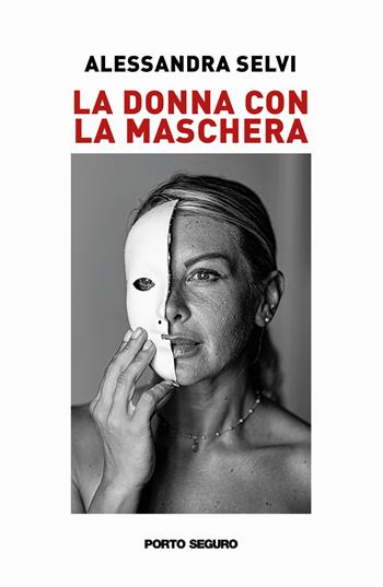 La donna con la maschera - Alessandra Selvi - Libro Porto Seguro 2021, Fiamme di carta | Libraccio.it