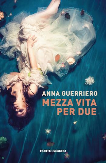 Mezza vita per due - Anna Guerriero - Libro Porto Seguro 2021 | Libraccio.it