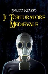 Il torturatore medievale. Il libro dell'orrore
