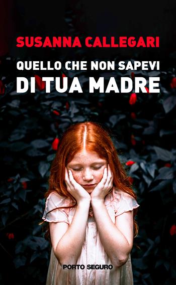 Quello che non sapevi di tua madre - Susanna Callegari - Libro Porto Seguro 2022 | Libraccio.it