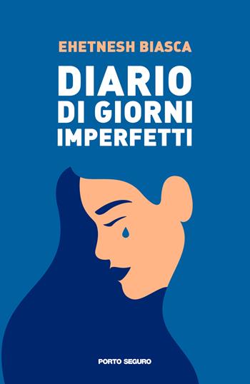 Diario di giorni imperfetti - Ehetnesh Biasca - Libro Porto Seguro 2022 | Libraccio.it