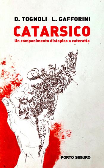 Catarsico. Un componimento distopico a cateratta - David Tognoli, Lorenzo Gafforini - Libro Porto Seguro 2022 | Libraccio.it