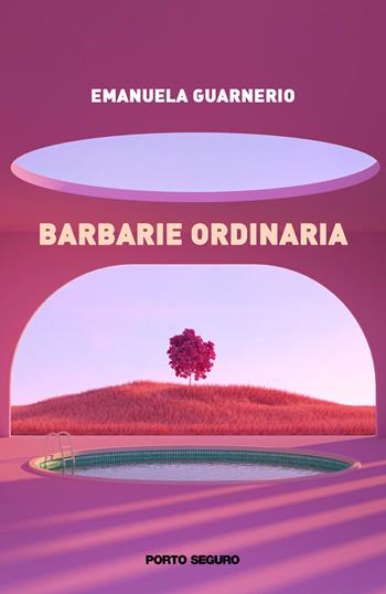 Barbarie ordinaria - Emanuela Guarnerio - Libro Porto Seguro 2022 | Libraccio.it