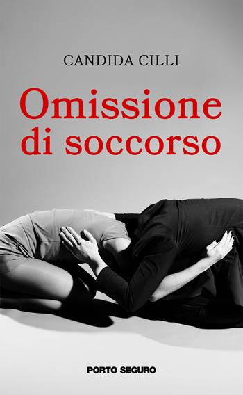 Omissione di soccorso - Candida Cilli - Libro Porto Seguro 2022 | Libraccio.it