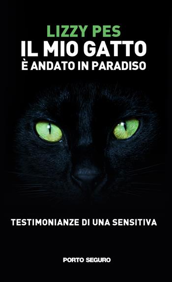 Il mio gatto è andato in paradiso. Testimonianze di una sensitiva - Lizzy Pes - Libro Porto Seguro 2022 | Libraccio.it