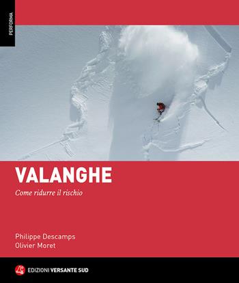 Valanghe. Come ridurre il rischio - Philippe Descamps, Olivier Moret - Libro Versante Sud 2020, Performa | Libraccio.it