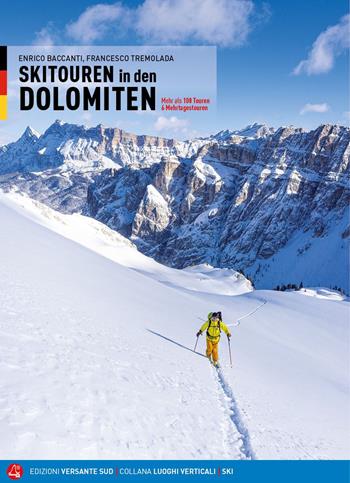 Scialpinismo in Dolomiti. Oltre 100 itinerari, 6 traversate di più giorni. Ediz. tedesca - Enrico Baccanti, Francesco Tremolada - Libro Versante Sud 2020, Luoghi verticali | Libraccio.it