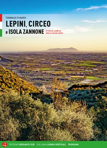Lepini, Circeo e Isola Zannone. 67 itinerari a piedi su tutte le cime del settore - Tommaso Funaro - Libro Versante Sud 2021, Luoghi verticali | Libraccio.it