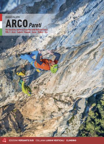 Arco pareti. Vie classiche, moderne e sportive in Valle del Sarca. Vol. 1: Arco, Torbole, Val di Ledro, Tenno, Padaro, Dro - Diego Filippi - Libro Versante Sud 2020 | Libraccio.it
