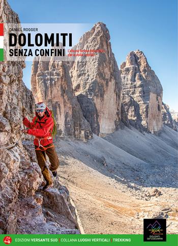 Dolomiti senza confini. L'alta via ferrata dolomitica che annulla i confini. Con mappa - Daniel Rogger - Libro Versante Sud 2020, Luoghi verticali | Libraccio.it