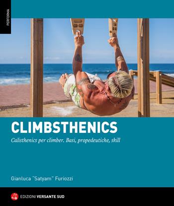 Climbsthenics. Calisthenics per climber. Basi, propedeutiche, skill - Gianluca Furiozzi - Libro Versante Sud 2022, Performa | Libraccio.it