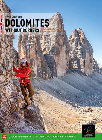 Dolomiti senza confini. L'alta via ferrata dolomitica che annulla i confini. Ediz. inglese. Con mappa - Daniel Rogger - Libro Versante Sud 2020, Luoghi verticali | Libraccio.it