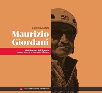 Maurizio Giordani. Il richiamo dell'ignoto - Maurizio Giordani - Libro Versante Sud 2020, I rampicanti | Libraccio.it
