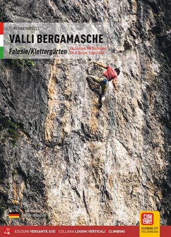 Valli bergamasche. Falesie Val Seriana, Val Brembana, Val di Scalve, Lago d'Iseo - Yuri Parimbelli, Maurizio Panseri - Libro Versante Sud 2022, I rampicanti | Libraccio.it