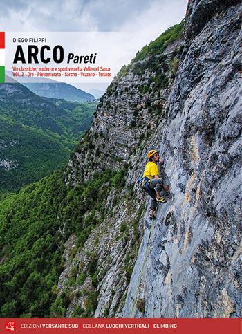 Arco pareti. Vie classiche, moderne e sportive in Valle del Sarca. Vol. 2: Dro, Pietramurata, Sarche, Vezzano, Terlago - Diego Filippi - Libro Versante Sud 2021, Luoghi verticali | Libraccio.it