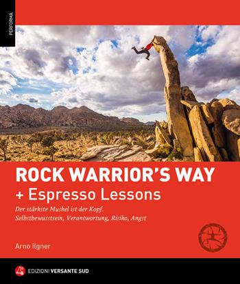 Rock warrior's way + Lezioni rapide. Progredire nell'arrampicata attraverso un percorso psico-fisico ed emozionale. Consapevolezza di sé, responsabilità, rischio, paura (Ed. Lingua Tedesca) - Arno Ilgner - Libro Versante Sud 2021, Performa | Libraccio.it