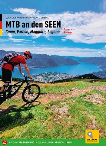 Mountain bike sui laghi. 69 itinerari tra il Canton Ticino e i lagni Maggiore, di Varese, Lugano e Como. Ediz. tedesca - Luca De Franco, Gianfranco Ubbiali - Libro Versante Sud 2021, Luoghi verticali | Libraccio.it