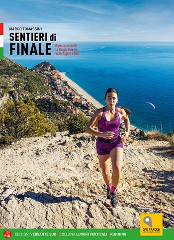 Sentieri di Finale. 50 percorsi scelti tra Borgio Verezzi, Finale Ligure e Noli - Marco Tomassini - Libro Versante Sud 2022, Luoghi verticali | Libraccio.it