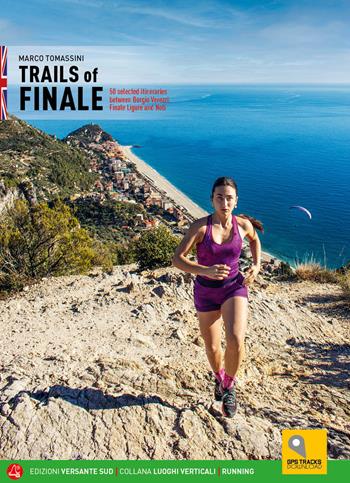 Sentieri di Finale. 50 percorsi scelti tra Borgio Verezzi, Finale Ligure e Noli. Ediz. inglese - Marco Tomassini - Libro Versante Sud 2022, Luoghi verticali | Libraccio.it