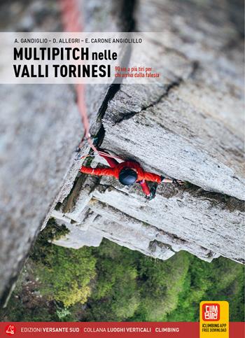 Multipitch nelle valli torinesi. 97 vie a più tiri per chi arriva dalla falesia - Alberto Gandiglio, Davide Allegri, Enea Carone Angiolillo - Libro Versante Sud 2022, Luoghi verticali | Libraccio.it