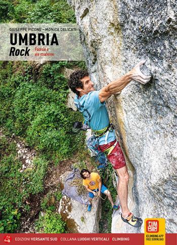 Umbria rock. Falesie e vie moderne - Giuseppe Picone, Monica Delicati - Libro Versante Sud 2023, Luoghi verticali | Libraccio.it