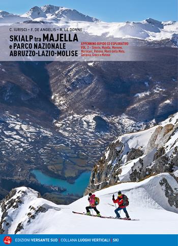 Skialp tra Majella e Parco Nazionale Abruzzo-Lazio-Molise. Appennino ripido ed esplorativo. Vol. 2: Sirente, Majella, Morrone Pizzalto e Rotella, Marsicani, Meta-Mai - Cristiano Iurisci, Fabrizio De Angelis, Rinaldo Le Donne - Libro Versante Sud 2021, Luoghi verticali | Libraccio.it