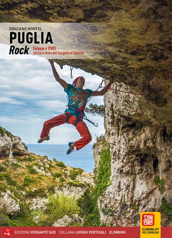 Puglia rock. Falesie e DWS roccia e mare dal Gargano al Salento - Graziano Montel - Libro Versante Sud 2024, Luoghi verticali | Libraccio.it