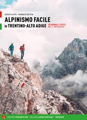 Alpinismo facile in Trentino Alto Adige. Vie normali e creste. Vol. 1: Valli occidentali.