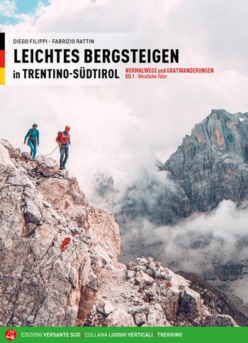 Alpinismo facile in Trentino Alto Adige. Vie normali e creste. Ediz. tedesca. Vol. 1: Valli occidentali - Diego Filippi, Fabrizio Rattin - Libro Versante Sud 2022, Luoghi verticali | Libraccio.it