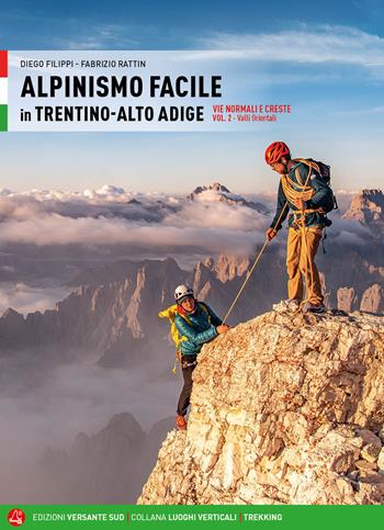 Alpinismo facile in Trentino Alto Adige. Vie normali e creste. Vol. 2: Valli orientali - Diego Filippi, Fabrizio Rattin - Libro Versante Sud 2023, Luoghi verticali | Libraccio.it