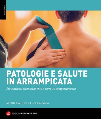 Patologie e salute in arrampicata. Prevenzione, riconoscimento e corretto comportamento - Mirella De Ruvo, Luca Colombo - Libro Versante Sud 2022, Performa | Libraccio.it