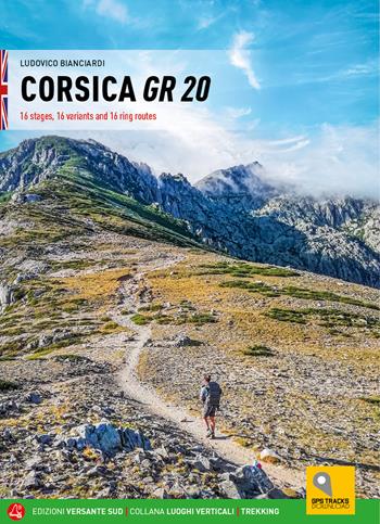 Corsica GR 20 16 tappe, 16 varianti e 16 percorsi ad anello. Ediz. inglese - Ludovico Bianciardi - Libro Versante Sud 2022, Luoghi verticali | Libraccio.it