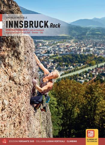 Innsbruck Rock Sportklettergebiete in und um Innsbruck im geographischen Dreieck Hall, Brenner, Silz - Andreas Würtele - Libro Versante Sud 2023, Luoghi verticali | Libraccio.it