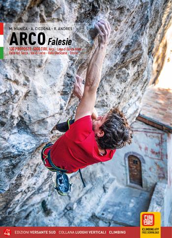 Klettern in arco. Falesie. 130 Proposte. 5000 tiri. Arco, Lago di Garda Nord, Valle del Sarca, Val di Ledro, Valli Giudicarie, Trento - Mario Manica, Antonella Cicogna, Andres Roni - Libro Versante Sud 2022, Luoghi verticali | Libraccio.it