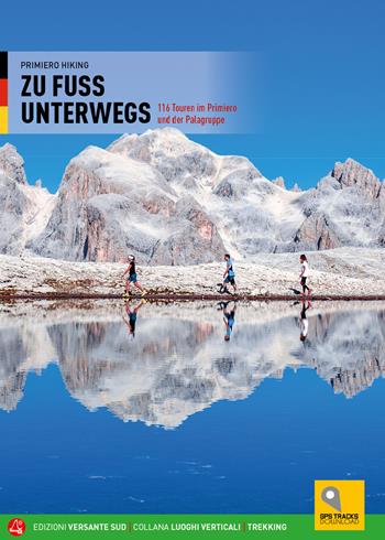 Camminare. 116 percorsi a piedi nel Primiero e sulle Pale di San Martino. Ediz. tedesca  - Libro Versante Sud 2022, Luoghi verticali | Libraccio.it
