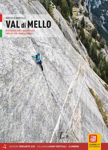 Val di Mello. Arrampicate Trad e sportive nella culla del freeclimbing italiano. Con App - Niccolò Bartoli - Libro Versante Sud 2023, Luoghi verticali | Libraccio.it