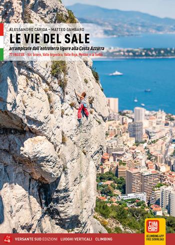 Le vie del sale. Arrampicate dall'entroterra ligure alla Costa Azzurra - Alessandro Cariga, Matteo Gambaro - Libro Versante Sud 2025, Luoghi verticali | Libraccio.it