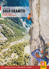 Solo granito. Arrampicate classiche e moderne. Vol. 1: Valli del Masino