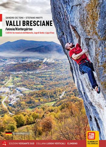 Valli bresciane. Falesie-Klettergärten 3.630 tiri tra massiccio dell'Adamello, Lago di Garda e Lago d'Iseo - Sandro De Toni, Stefano Maffi - Libro Versante Sud 2023, Luoghi verticali | Libraccio.it