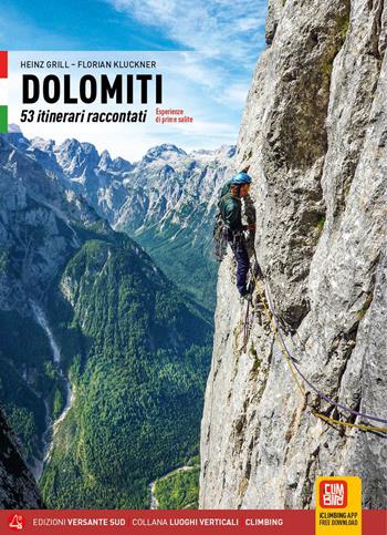 Dolomiti. 53 itinerari raccontati. Esperienze di prime salite - Heinz Grill, Florian Kluckner - Libro Versante Sud 2023, Luoghi verticali | Libraccio.it