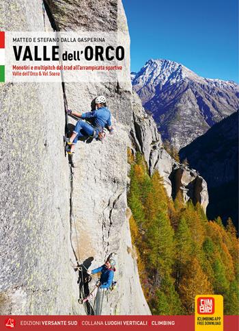 Valle dell'Orco. Monotiri e multipitch dal Trad all'arrampicata sportiva. Valle dell'Orco & Val Soana - Stefano Dalla Gasperina, Matteo Dalla Gasperina - Libro Versante Sud 2024, Luoghi verticali | Libraccio.it