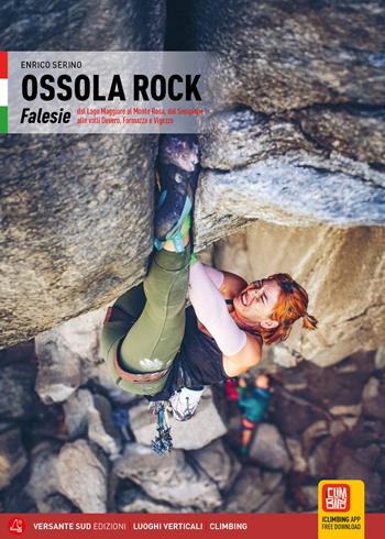 Ossola Rock. Falesie dal Lago Maggiore al Sempione, dal Monte Rosa alle Valli Devero, Formazza e Vigezzo - Enrico Serino - Libro Versante Sud 2025, Luoghi verticali | Libraccio.it