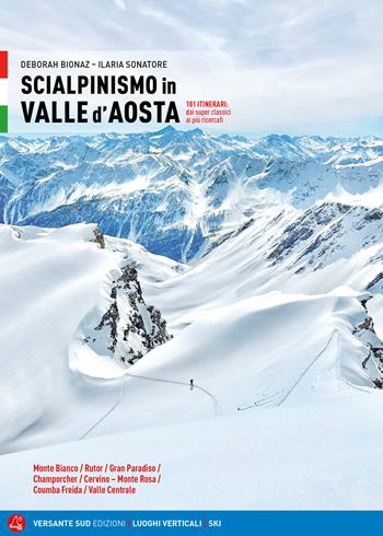Scialpinismo in Valle d'Aosta. 101 itinerari: dai superclassici ai più ricercati - Deborah Bionaz, Ilaria Sonatore - Libro Versante Sud 2024, Luoghi verticali | Libraccio.it